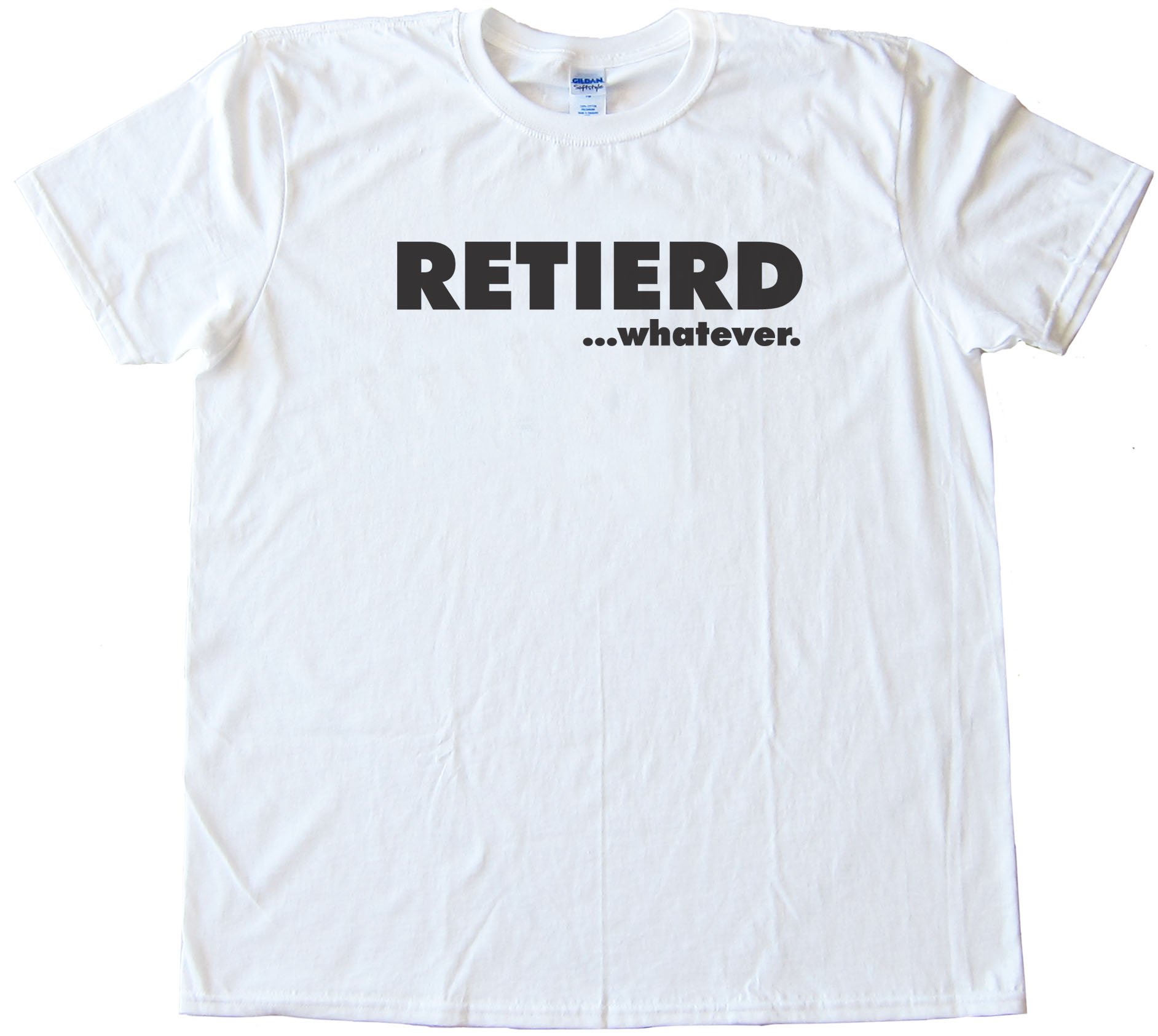 Retired - Retierd...Whatever... Tee Shirt